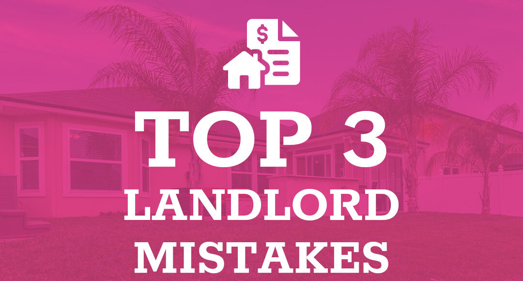 Top 3 Landlord Mistakes and How to Avoid Them